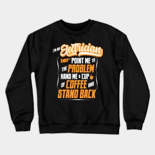 I'm An Electrician - Hand Me A Coffee And Stand Back Crewneck Sweatshirt